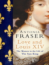 Love and Louis XIV (eBook): The Women in the Life of the Sun King
